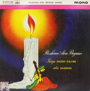 Roshan Ara Begum (Sings Shudh Kalyan Also Shankra) - CLP 1530