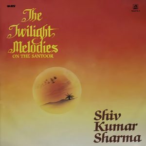 Shiv Kumar Sharma - (The Twilight Melodies On The Santoor) - PSLP 3133 - (90-95%) - CR - Indian Classical Instrumental LP Vinyl